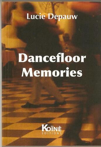Couverture du livre « Dancefloor memories » de Lucie Depauw aux éditions Koine