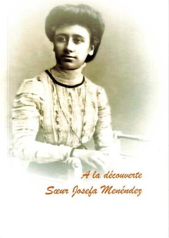 Couverture du livre « À la découverte de soeur Josefa Menendez » de Soeur Josefa Menedez aux éditions Oeuvres Du Sacre Coeur