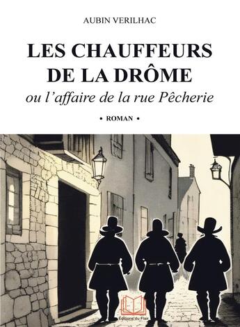 Couverture du livre « Les chauffeurs de la Drôme ou l'affaire de la rue Pêcherie » de Aubin Verilhac aux éditions Editions Du Flair