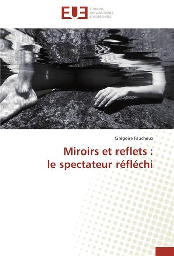 Couverture du livre « Miroirs et reflets : le spectateur réfléchi » de Gregoire Faucheux aux éditions Editions Universitaires Europeennes