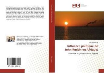 Couverture du livre « Influence politique de John Ruskin en Afrique: : L'exemple d'Ujamaa de Julius Nyerere » de Ely Sneiba aux éditions Editions Universitaires Europeennes