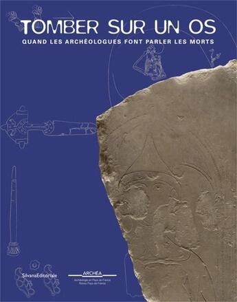 Couverture du livre « Tomber sur un os ; quand les archéologues font parler les morts » de  aux éditions Silvana