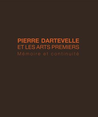 Couverture du livre « Pierre Dartevelle et l'art africain : mémoire et continuité » de Valentine Plisnier et Valerie Dartevelle aux éditions Cinq Continents