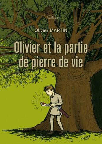 Couverture du livre « Olivier et la partie de pierre de vie » de Olivier Martin aux éditions Baudelaire