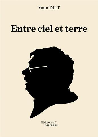 Couverture du livre « Entre ciel et terre » de Yann Dilt aux éditions Baudelaire