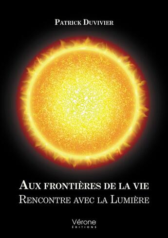 Couverture du livre « Aux frontieres de la vie : rencontre avec la lumière » de Patrick Duvivier aux éditions Verone