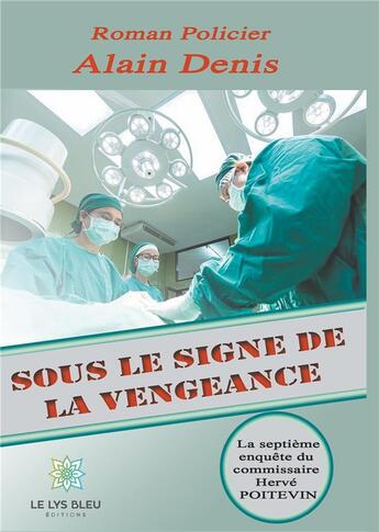 Couverture du livre « Sous le signe de la vengeance » de Alain Denis aux éditions Le Lys Bleu