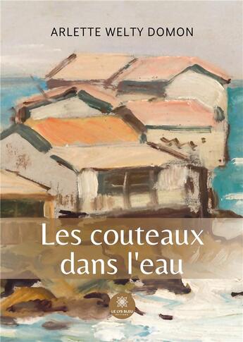 Couverture du livre « Les couteaux dans l'eau » de Welty Domon Arlette aux éditions Le Lys Bleu