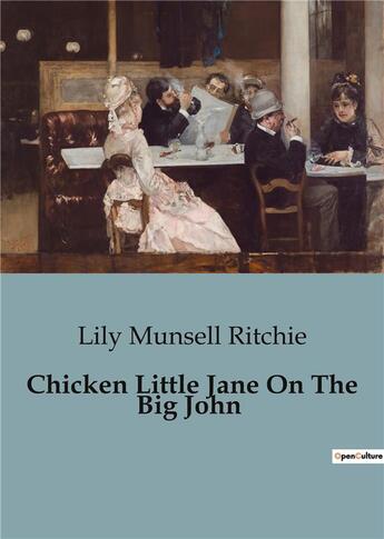 Couverture du livre « Chicken Little Jane On The Big John » de Lily Munsell Ritchie aux éditions Culturea