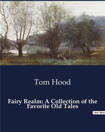 Couverture du livre « Fairy Realm: A Collection of the Favorite Old Tales » de Tom Hood aux éditions Culturea