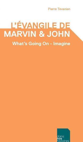 Couverture du livre « L'Evangile de Marvin & John : whata's going on, imagine » de Pierre Tévanian aux éditions Dans Nos Histoires