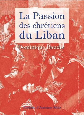 Couverture du livre « La passion des chrétiens du Liban » de Dominique Baudis aux éditions Orients