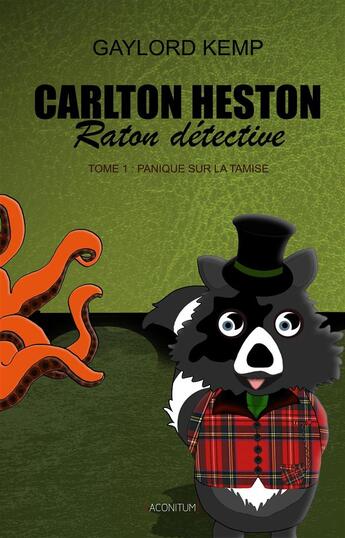 Couverture du livre « Carlton Heston, raton détective ; panique sur la Tamise » de Gaylord Kemp aux éditions Aconitum