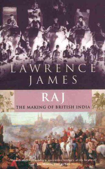 Couverture du livre « Raj ; teh making and unmaking of British India » de Lawrence James aux éditions Abacus