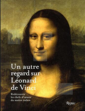 Couverture du livre « Un autre regard sur Léonard de Vinci ; redécouvrir les chefs-d'oeuvre du maître italien » de Paul Crenshaw et Rebecca Tucker aux éditions Rizzoli Fr