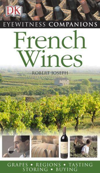 Couverture du livre « EYEWITNESS ; FRENCH WINES - GRAPES. REGIONS. TASTING. BEST BUYS. VINTAGES » de R. Joseph aux éditions Dorling Kindersley