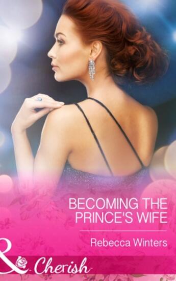 Couverture du livre « Becoming the Prince's Wife (Mills & Boon Cherish) (Princes of Europe - » de Rebecca Winters aux éditions Mills & Boon Series