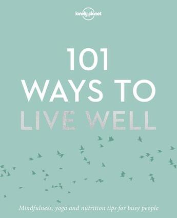 Couverture du livre « 101 ways to live well » de  aux éditions Lonely Planet France