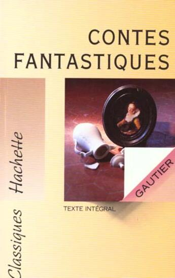 Couverture du livre « Contes Fantastiques » de Theophile Gautier aux éditions Hachette Education