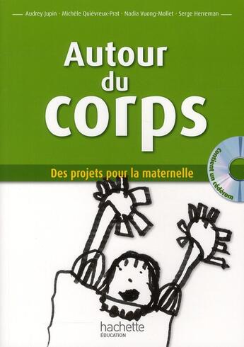 Couverture du livre « Autour du corps ; des projets pour la maternelle » de Serge Herreman et Audrey Jupin et Michele Quievreux-Prat et Nadia Vuong-Mollet aux éditions Hachette Education