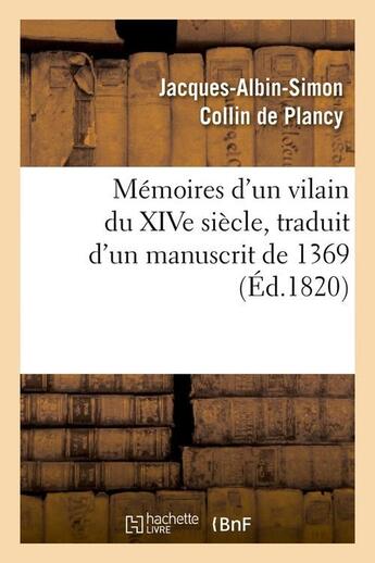 Couverture du livre « Memoires d'un vilain du xive siecle, traduit d'un manuscrit de 1369, (ed.1820) » de Collin De Plancy aux éditions Hachette Bnf