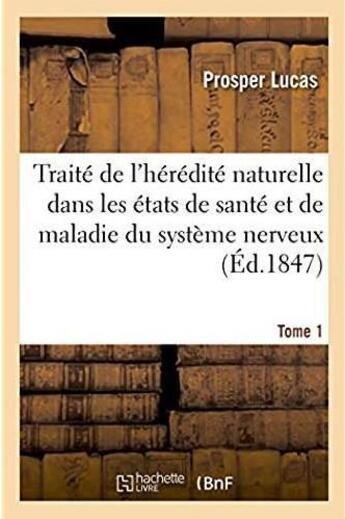 Couverture du livre « Traite philosophique et physiologique de l'heredite naturelle dans les etats de sante - et de maladi » de Lucas Prosper aux éditions Hachette Bnf