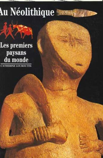 Couverture du livre « Au neolithique - les premiers paysans du monde » de Louboutin Catherine aux éditions Gallimard