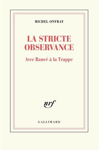 Couverture du livre « La stricte observance ; avec Rancé à la Trappe » de Michel Onfray aux éditions Gallimard