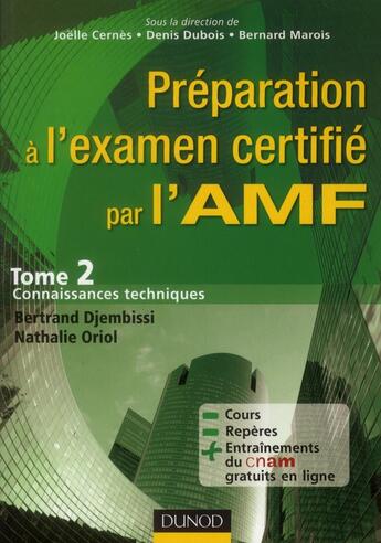 Couverture du livre « Préparation à l'examen certifié par l'AMF Tome 2 ; connaissances techniques » de Denis Dubois et Joelle Cernes et Marois/Bernard et Bertrand Djembissi et Nathalie Oriol aux éditions Dunod