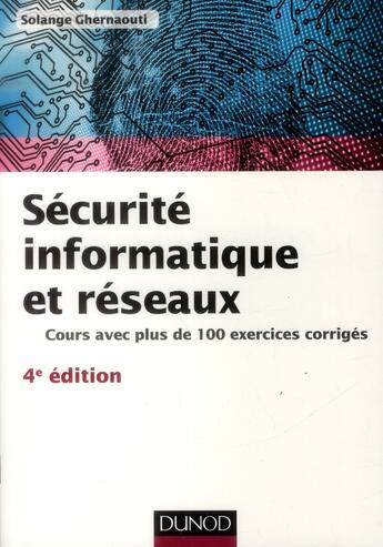 Couverture du livre « Sécurité informatique et réseaux ; cours avec plus de 100 exercices corrigés (4e édition) » de Solange Ghernaouti aux éditions Dunod