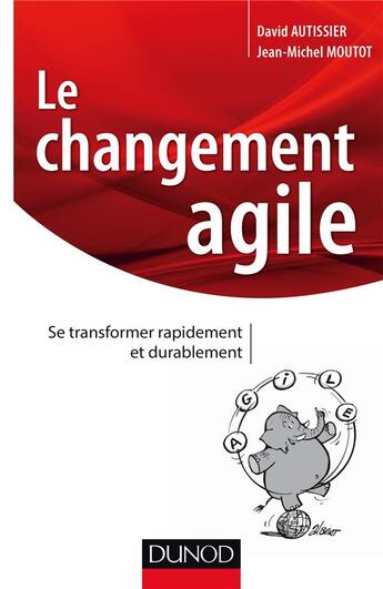 Couverture du livre « Le changement agile ; se transformer rapidement et de manière durable » de David Autissier et Jean-Michel Moutot aux éditions Dunod