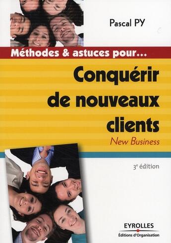 Couverture du livre « Conquérir de nouveaux clients ; new business » de Pascal Py aux éditions Organisation