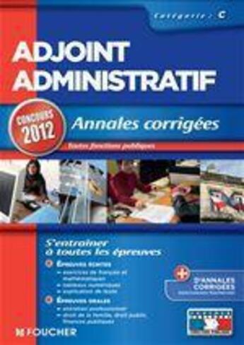 Couverture du livre « Adjoint administratif ; catégorie C ; annales corrigées ; toutes fonctions publiques ; concours 2012 » de  aux éditions Foucher