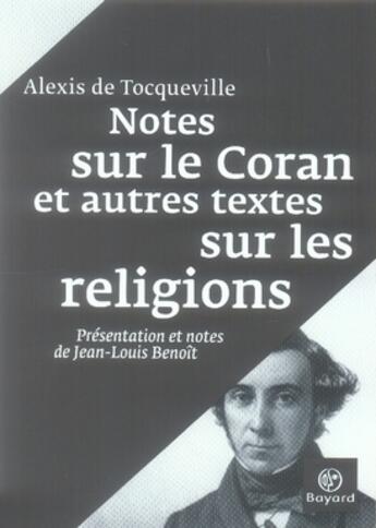 Couverture du livre « Notes sur le coran et autres textes sur les religions » de Tocqueville aux éditions Bayard