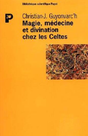 Couverture du livre « Magie Medecine Et Divination Chez Les Celtes » de Chrisitan Guyonvarc'H aux éditions Payot