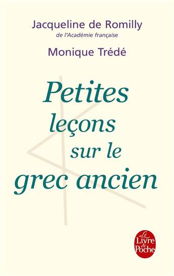 Couverture du livre « Petites leçons sur le grec ancien » de Jacqueline De Romilly et Monique Trede aux éditions Le Livre De Poche