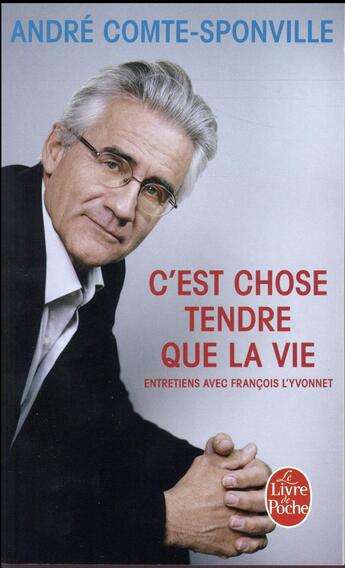 Couverture du livre « C'est chose tendre que la vie ; entretiens avec François l'Yvonnet » de Andre Comte-Sponville aux éditions Le Livre De Poche