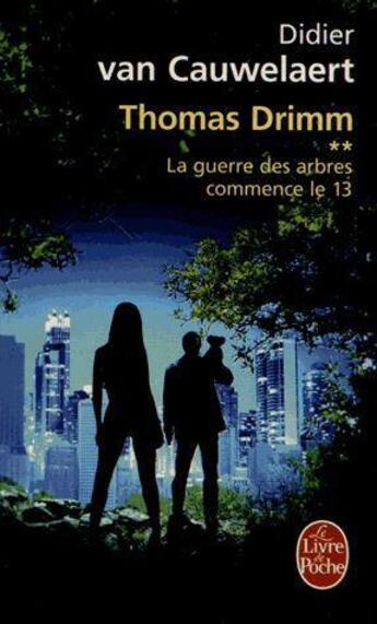 Couverture du livre « Thomas Drimm Tome 2 ; la guerre des arbres commence le 13 » de Didier Van Cauwelaert aux éditions Le Livre De Poche