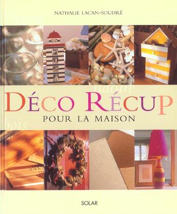 Couverture du livre « Deco Recup Pour La Maison » de Nathalie Lacan-Soudre aux éditions Solar