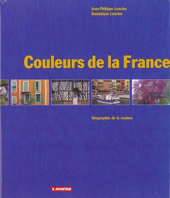 Couverture du livre « Couleurs De La France ; 2e Edition » de Dominique Lenclos aux éditions Le Moniteur