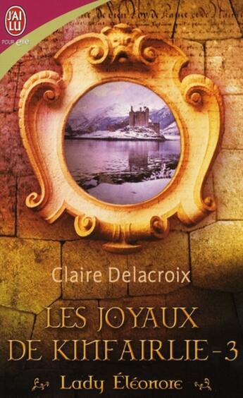 Couverture du livre « Les joyaux de kinfairlie t.3 ; lady Eleonore » de Claire Delacroix aux éditions J'ai Lu