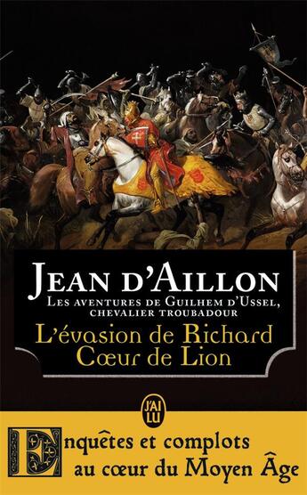 Couverture du livre « Les aventures de Guilhem d'Ussel, chevalier troubadour : l'évasion de Richard Coeur de Lion » de Jean D' Aillon aux éditions J'ai Lu