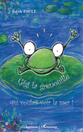 Couverture du livre « Gigi la grenouille ; qui voulait voir la mer » de Edith Pauly aux éditions L'harmattan