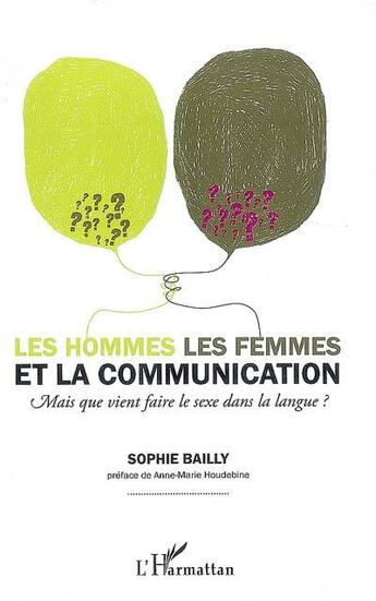 Couverture du livre « Les hommes, les femmes et la communication ; mais que vient faire le sexe dans la langue ? » de Sophie Bailly aux éditions L'harmattan