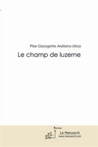 Couverture du livre « Le champ de luzerne » de Areliano-Uloa Pilar-Georgette aux éditions Le Manuscrit