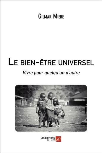 Couverture du livre « Le bien-être universel : vivre pour quelqu un d'autre » de Gilmar Miere aux éditions Editions Du Net