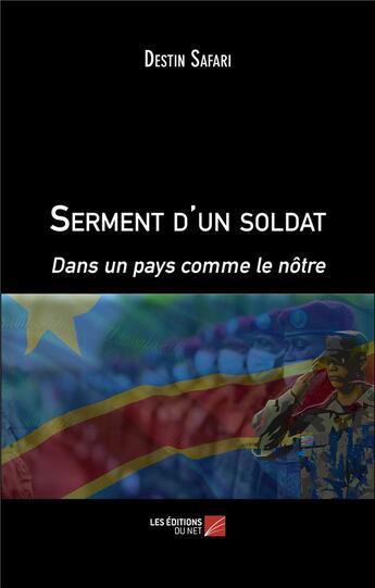 Couverture du livre « Serment d'un soldat : Dans un pays comme le nôtre » de Destin Safari aux éditions Editions Du Net