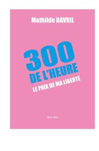 Couverture du livre « 300 de l'heure : la compagnie des hommes, ma liberté » de Mathilde Davril aux éditions Max Milo