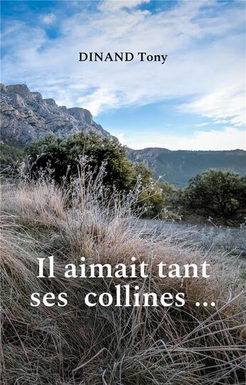 Couverture du livre « Il aimait tant ses collines ... » de Tony Dinand aux éditions Books On Demand