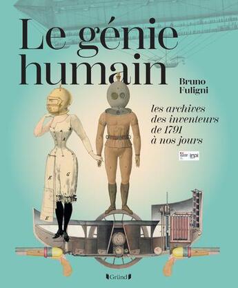 Couverture du livre « Le génie humain : les archives des inventeurs, de 1791 à nos jours » de Bruno Fuligni aux éditions Grund